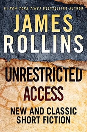 Rollins, James. Unrestricted Access - New and Classic Short Fiction. HarperCollins, 2021.