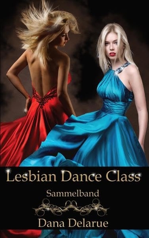 Delarue, Dana. Lesbian Dance Class - Sammelband. Letterotik, 2022.