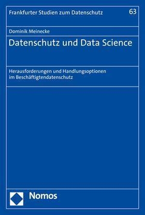 Meinecke, Dominik. Datenschutz und Data Science - Herausforderungen und Handlungsoptionen im Beschäftigtendatenschutz. Nomos Verlags GmbH, 2022.