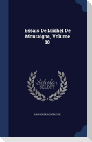 Essais De Michel De Montaigne, Volume 10