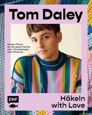 Daley, Tom. Häkeln with Love - Starke Designs, leuchtende Farben - unique Pieces für die ganze Familie von Olympiasieger und Influencer Tom Daley: Sweater, Shirts, Taschen und vieles mehr. Edition Michael Fischer, 2023.