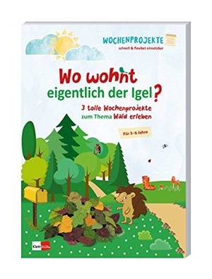 Wo wohnt eigentlich der Igel - 3 tolle Wochenprojekte zum Thema Wald erleben. Klett Kita GmbH, 2018.