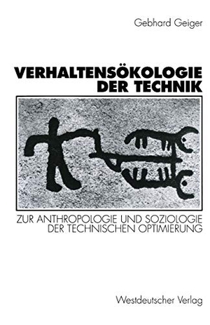 Geiger, Gebhard. Verhaltensökologie der Technik - Zur Anthropologie und Soziologie der technischen Optimierung. VS Verlag für Sozialwissenschaften, 1997.