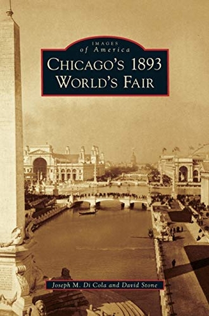 Di Cola, Joseph M. / David Stone. Chicago's 1893 World's Fair. Arcadia Publishing Library Editions, 2012.