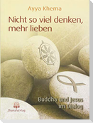 Nicht so viel denken, mehr lieben