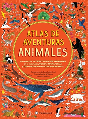 Williams, Rachel / Emily Hawkins. Atlas de aventuras animales. Editorial Flamboyant, S.L., 2017.