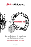 Esencialismo. Logra El Máximo de Resultados Con El Mínimo de Esfuerzo / Essentialism: The Disciplined Pursuit of Less