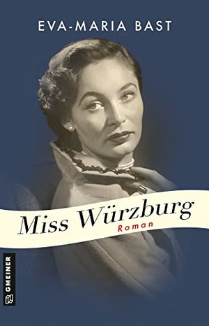 Bast, Eva-Maria. Miss Würzburg - Roman. Gmeiner Verlag, 2022.