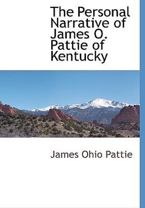 Pattie, James Ohio. The Personal Narrative of Jame