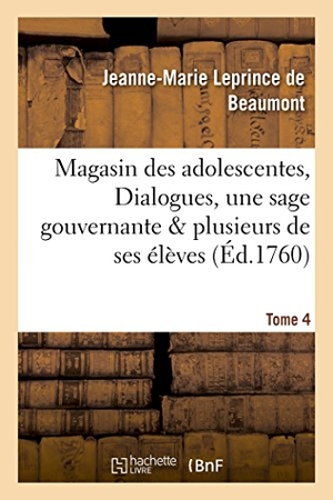 Leprince De Beaumont, Jeanne-Marie. Magasin Des Adolescentes Tome 4. Hachette Livre - BNF, 2016.