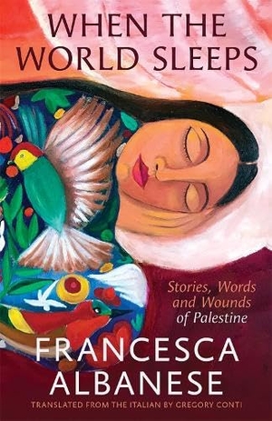 Albanese, Francesca. When the World Sleeps - Stories, Words and Wounds of Palestine. Hardie Grant Books, 2026.