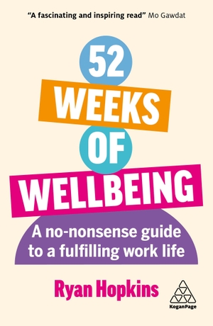 Hopkins, Ryan. 52 Weeks of Wellbeing - A No-Nonsense Guide to a Fulfilling Work Life. Kogan Page, 2024.