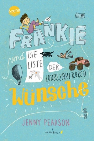 Pearson, Jenny. Frankie und die Liste der unbezahlbaren Wünsche - Lustiger Roman voller Herz und Humor für Kinder ab 10. Arena Verlag GmbH, 2022.