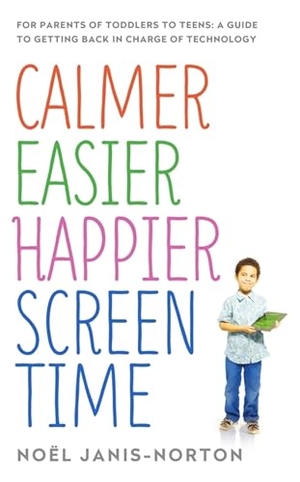 Janis-Norton, Noel. Calmer Easier Happier Screen Time - For parents of toddlers to teens: A guide to getting back in charge of technology. Hodder & Stoughton, 2017.