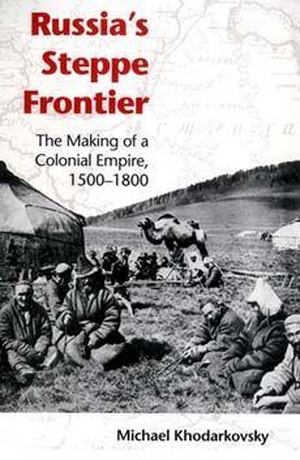 Khodarkovsky, Michael. Russia's Steppe Frontier - The Making of a Colonial Empire, 1500-1800. Indiana University Press, 2004.