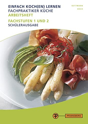 Kettmann, Angelika / Martin Koch. Arbeitsheft Fachpraktiker Küche - Band 2 - Fachstufen 1 und 2Schülerausgabe. Pfanneberg Fachbuchverlag, 2021.
