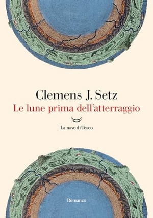 Setz, Clemens J.. Le lune prima dell'atterraggio. La nave di Teseo, 2024.