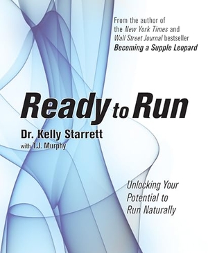 Starrett, Kelly. Ready to Run - Unlocking Your Potential to Run Naturally. Victory Belt Publishing, 2014.