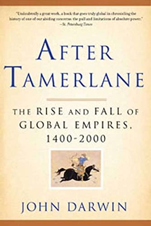 Darwin, John. After Tamerlane - The Rise and Fall of Global Empires, 1400-2000. Bloomsbury USA, 2009.