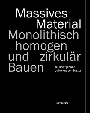 Boettger, Till / Ulrike Knauer (Hrsg.). Massives Material - Monolithisch, homogen und zirkulär Bauen. Birkhäuser Verlag GmbH, 2023.