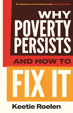 Roelen, Keetie. Why Poverty Persists and How to Fix It. Atlantic Books, 2026.