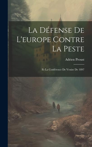 Proust. La Défense De L'europe Contre La Peste - Et La Conférence De Venise De 1897. Tradd Street Press, 2023.