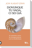 Dovunque tu vada ci sei già. In cammino verso la consapevolezza con la mindfulness