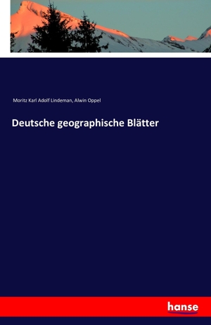 Lindeman, Moritz Karl Adolf / Alwin Oppel. Deutsche geographische Blätter. hansebooks, 2016.