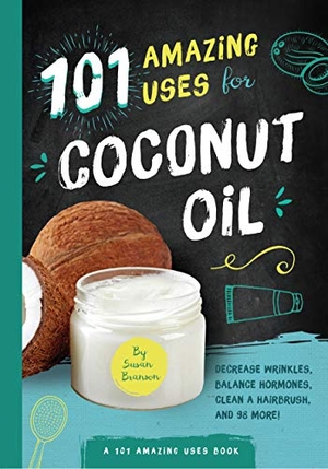 Branson, Susan. 101 Amazing Uses for Coconut Oil - Reduce Wrinkles, Balance Hormones, Clean a Hairbrush and 98 More! Volume 2. Familius, 2017.