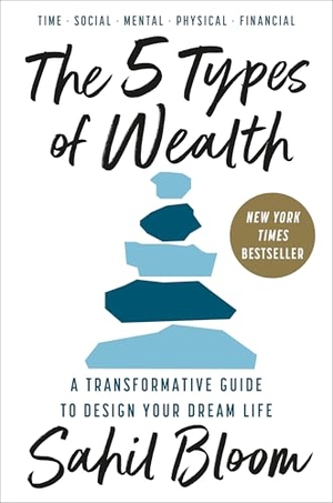 Bloom, Sahil. The 5 Types of Wealth - A Transformative Guide to Design Your Dream Life. Random House Publishing Group, 2025.