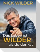 Das Leben ist wilder, als du denkst