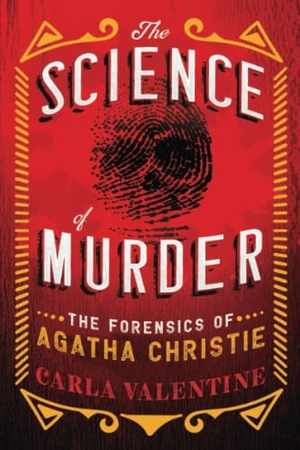 Valentine, Carla. The Science of Murder - The Forensics of Agatha Christie. Sourcebooks, 2022.