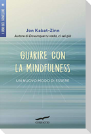 Guarire con la mindfulness. Un nuovo modo di essere