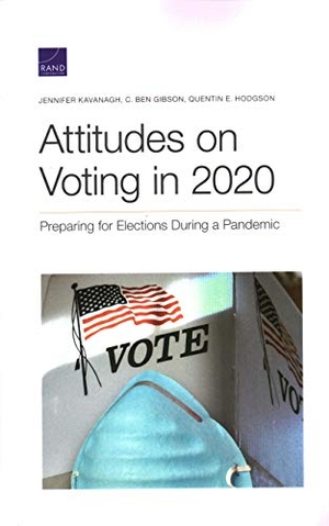Kavanagh, Jennifer / Gibson, C Ben et al. Attitudes on Voting in 2020 - Preparing for Elections During a Pandemic. RAND Corporation, 2020.
