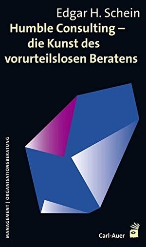 Schein, Edgar. Humble Consulting - Die Kunst des vorurteilslosen Beratens. Auer-System-Verlag, Carl, 2017.