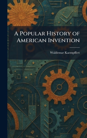 Kaempffert, Waldemar. A Popular History of American Invention. Tradd Street Press, 2026.