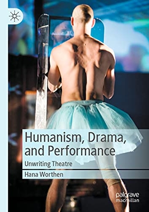 Worthen, Hana. Humanism, Drama, and Performance - Unwriting Theatre. Springer International Publishing, 2021.