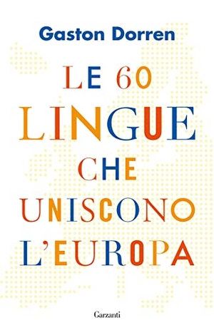 Dorren, Gaston. Le 60 lingue che uniscono l'Europa. Garzanti, 2022.