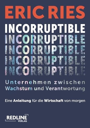 Ries, Eric. Incorruptible - Unternehmen zwischen Wachstum und Verantwortung - Eine Anleitung für die Wirtschaft von morgen | Vom Begründer der Lean-Startup-Methode. Redline, 2026.