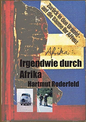 Roderfeld, Hartmut. Irgendwie durch Afrika - Ein Jahr von Marokko bis Kapstadt. Books on Demand, 2018.