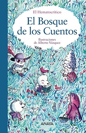 Vázquez, Alberto / El Hematocrítico. El bosque de los cuentos. ANAYA INFANTIL Y JUVENIL, 2020.