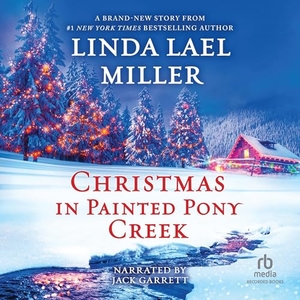 Miller, Linda Lael. Christmas in Painted Pony Creek. Recorded Books, Inc., 2023.