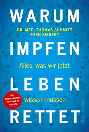 Schmitz, Thomas / Sven Siebert. Warum Impfen Leben rettet - Alles, was wir jetzt wissen müssen. HarperCollins, 2021.