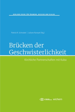 Schnabel, Patrick R. / Christof Theilemann et al (Hrsg.). Brücken der Geschwisterlichkeit - Kirchliche Partnerschaften mit Kuba. Wichern Verlag, 2024.