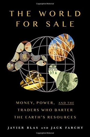 Blas, Javier / Jack Farchy. The World for Sale - Money, Power, and the Traders Who Barter the Earth's Resources. Oxford University Press, 2021.