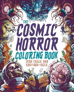 Calle, Juan / Santiago Calle. The Cosmic Horror Coloring Book - Over 60 Terrifying Images to Color. Arcturus Publishing, 2025.