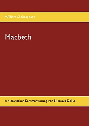 Shakespeare, William. Macbeth - mit deutscher Kommentierung von Nicolaus Delius. Books on Demand, 2020.