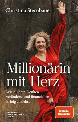 Sternbauer, Christina. Millionärin mit Herz - Wie du dein Denken veränderst und finanziellen Erfolg anziehst. Mit klarer Vision, gezielter Manifestation und starkem Mindset zur finanziellen Freiheit.. Deutscher Wirtschaftsbuch, 2025.