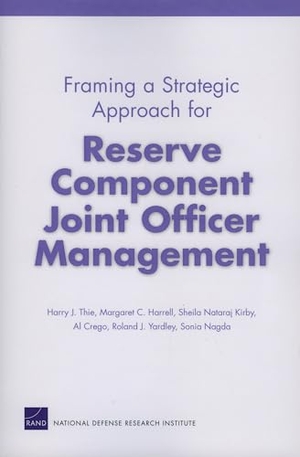 Thie, Harry J / Harrell, Margaret C et al. Framing a Strategic Approach for Reserve Component Joint Officer Management. RAND Corporation, 2007.