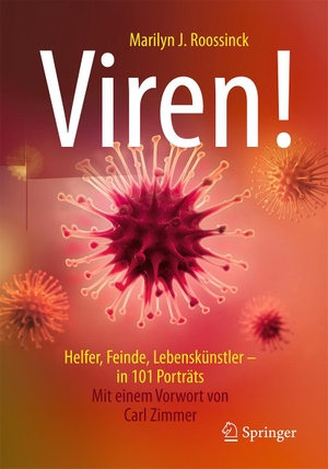 Roossinck, Marilyn J.. Viren! - Helfer, Feinde, Lebenskünstler - in 101 Porträts. Springer-Verlag GmbH, 2020.